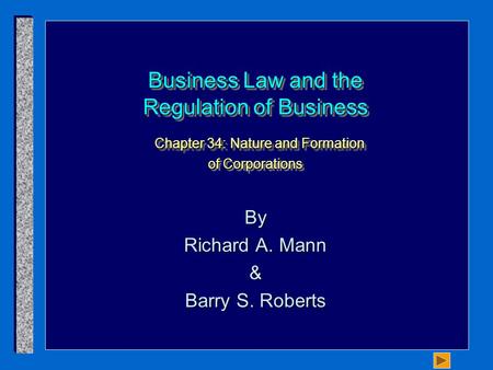 Business Law and the Regulation of Business Chapter 34: Nature and Formation of Corporations By Richard A. Mann & Barry S. Roberts.