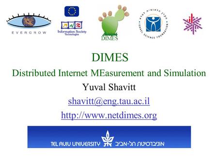 DIMES Distributed Internet MEasurement and Simulation Yuval Shavitt  DIMES.