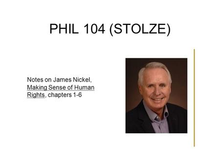 PHIL 104 (STOLZE) Notes on James Nickel, Making Sense of Human Rights, chapters 1-6.