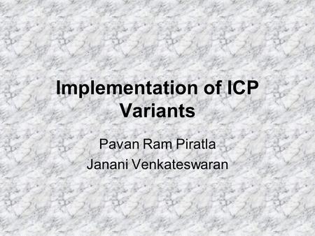 Implementation of ICP Variants Pavan Ram Piratla Janani Venkateswaran.
