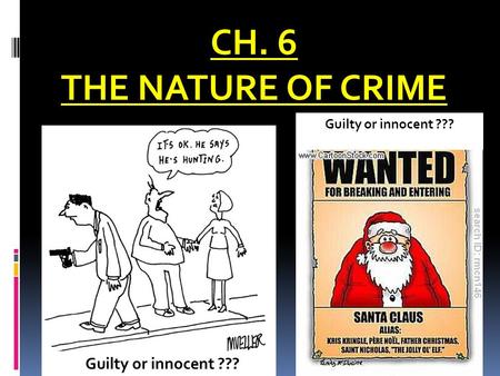 CH. 6 THE NATURE OF CRIME Guilty or innocent ???.