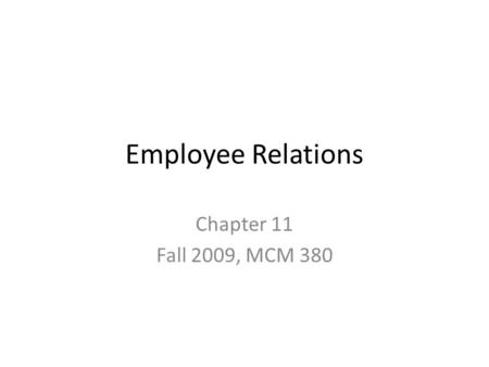 Employee Relations Chapter 11 Fall 2009, MCM 380.