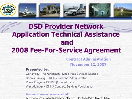 1 DSD Provider Network Application Technical Assistance and 2008 Fee-For-Service Agreement Contract Administration November 12, 2007 Presented by: Geri.