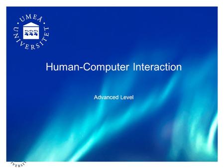 Human-Computer Interaction Advanced Level. Individual Assignment Another opportunity to collaboratively apply and develop your knowledge and develop skills.