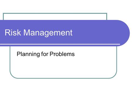 Risk Management Planning for Problems. Characteristics of Risk Risk has two principle characteristics Uncertainty – It may or may not happen Loss – If.