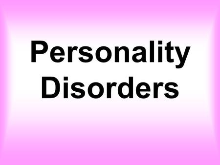 Personality Disorders. What is a Personality disorder? A rigid pattern of inner experience and outward behavior that differs from the expectations of.