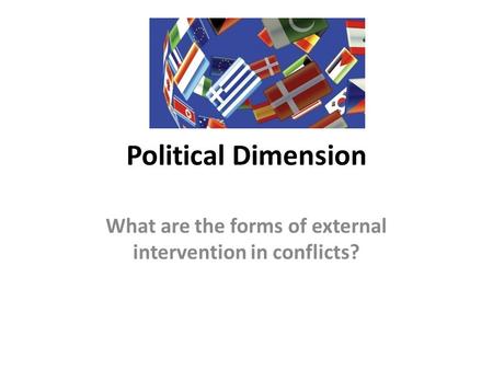 Political Dimension What are the forms of external intervention in conflicts?