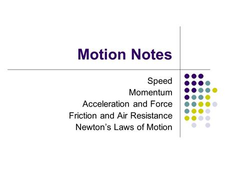 Motion Notes Speed Momentum Acceleration and Force Friction and Air Resistance Newton’s Laws of Motion.