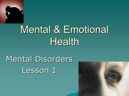 Mental & Emotional Health Mental Disorders Lesson 1.