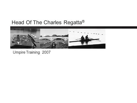 Head Of The Charles Regatta ® Umpire Training 2007.