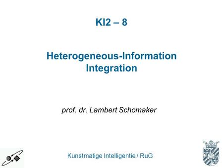 Prof. dr. Lambert Schomaker Heterogeneous-Information Integration Kunstmatige Intelligentie / RuG KI2 – 8.