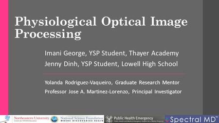 Physiological Optical Image Processing Imani George, YSP Student, Thayer Academy Jenny Dinh, YSP Student, Lowell High School Yolanda Rodriguez-Vaqueiro,