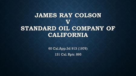 JAMES RAY COLSON V STANDARD OIL COMPANY OF CALIFORNIA 60 Cal.App.3d 913 (1976) 131 Cal. Rptr. 895.