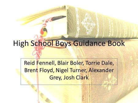 High School Boys Guidance Book Reid Fennell, Blair Boler, Torrie Dale, Brent Floyd, Nigel Turner, Alexander Grey, Josh Clark.