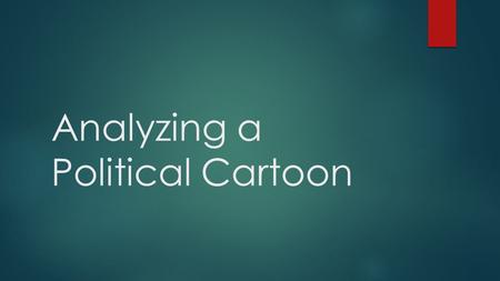 Analyzing a Political Cartoon. How to Analyze Political Cartoons  In almost every newspaper around the world, a political cartoon is published that highlights.