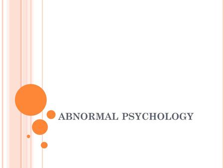 ABNORMAL PSYCHOLOGY. DIAGNOSING DISORDERS WHEN IS IT A DISORDER? World Health Organization (WHO) reports (2008) that some 450 million people suffer from.