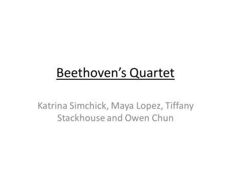 Beethoven’s Quartet Katrina Simchick, Maya Lopez, Tiffany Stackhouse and Owen Chun.
