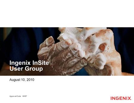 Ingenix InSite User Group August 10, 2010 Approval Code: IN187.