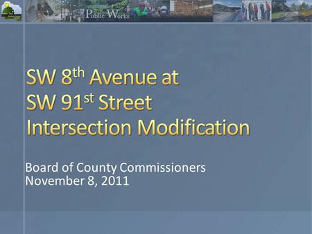 Board of County Commissioners November 8, 2011. Recommendation Project Background and Location Traffic Analysis Comparison of Alternatives Public Meeting.