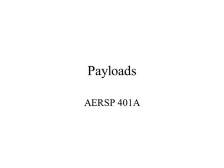 Payloads AERSP 401A. Characteristics of Space Used By Various Missions CharacteristicRelevant MissionsDegree of UtilizationSample Missions Global perspectiveCommunications.