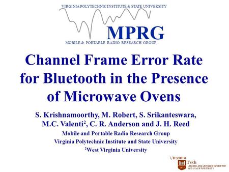 VIRGINIA POLYTECHNIC INSTITUTE & STATE UNIVERSITY MOBILE & PORTABLE RADIO RESEARCH GROUP MPRG Channel Frame Error Rate for Bluetooth in the Presence of.