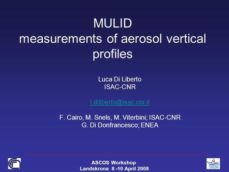 MULID measurements of aerosol vertical profiles Luca Di Liberto ISAC-CNR F. Cairo, M. Snels, M. Viterbini; ISAC-CNR G. Di Donfrancesco;