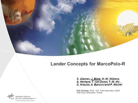 Lander Concepts for MarcoPolo-R S. Ulamec, J. Biele, H.-W. Hübers, A. Herique, T. van Zoest, T.-M. Ho, C. Krause, A. Barucci and P. Michel DLR, Germany,