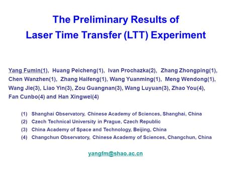 The Preliminary Results of Laser Time Transfer (LTT) Experiment Yang Fumin(1), Huang Peicheng(1), Ivan Prochazka(2), Zhang Zhongping(1), Chen Wanzhen(1),