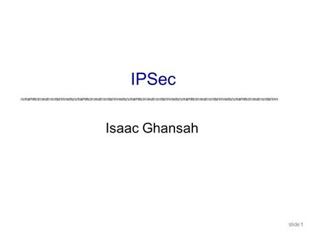 IPSec Isaac Ghansah.