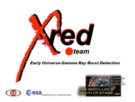 Early Universe Gamma Ray Burst Detection 2004. Scientific Rationale The first generation of stars were very important for the conditions of the early.