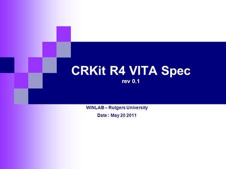 CRKit R4 VITA Spec rev 0.1 WINLAB – Rutgers University Date : May 20 2011.