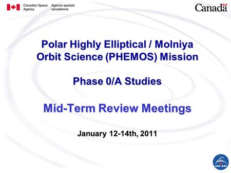 Polar Highly Elliptical / Molniya Orbit Science (PHEMOS) Mission Phase 0/A Studies Mid-Term Review Meetings January 12-14th, 2011.