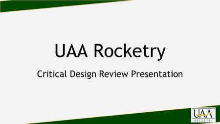 UAA Rocketry Critical Design Review Presentation.