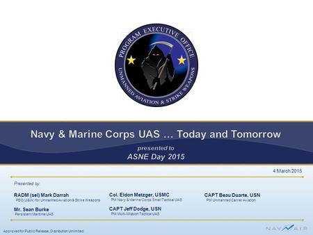 Navy & Marine Corps UAS … Today and Tomorrow presented to ASNE Day 2015 4 March 2015 Approved for Public Release, Distribution Unlimited.