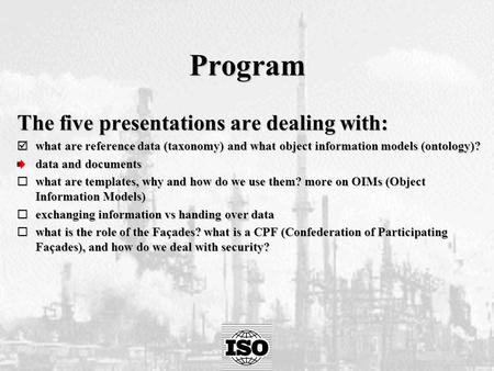 Program The five presentations are dealing with:  what are reference data (taxonomy) and what object information models (ontology)? data and documents.