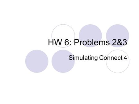 HW 6: Problems 2&3 Simulating Connect 4.