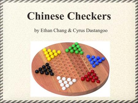 Chinese Checkers by Ethan Chang & Cyrus Dastangoo.
