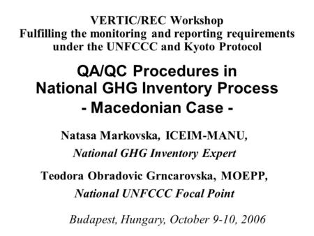 VERTIC/REC Workshop Fulfilling the monitoring and reporting requirements under the UNFCCC and Kyoto Protocol QA/QC Procedures in National GHG Inventory.