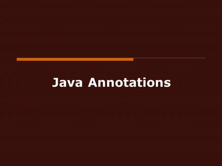 Java Annotations. Annotations  Annotations are metadata or data about data. An annotation indicates that the declared element should be processed in.
