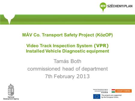 MÁV Co. Transport Safety Project (KözOP) Video Track Inspection System (VPR) Installed Vehicle Diagnostic equipment Tamás Both commissioned head of department.