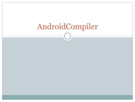AndroidCompiler. Layout Motivation Literature Review AndroidCompiler Future Works.