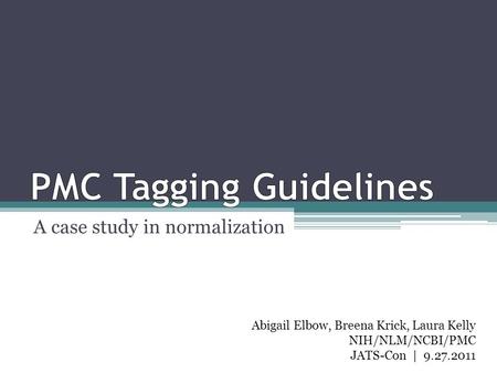 A case study in normalization Abigail Elbow, Breena Krick, Laura Kelly NIH/NLM/NCBI/PMC JATS-Con | 9.27.2011.