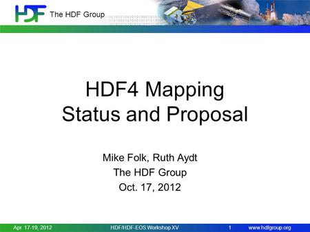 Www.hdfgroup.org The HDF Group HDF4 Mapping Status and Proposal Mike Folk, Ruth Aydt The HDF Group Oct. 17, 2012 Apr. 17-19, 2012HDF/HDF-EOS Workshop XV.
