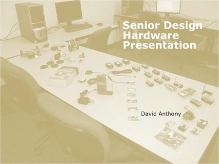 Senior Design Hardware Presentation David Anthony.