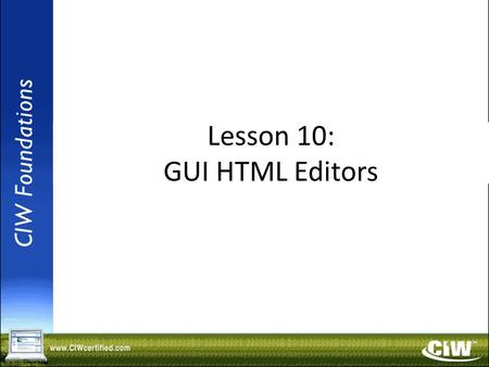 Copyright © 2004 ProsoftTraining, All Rights Reserved. Lesson 10: GUI HTML Editors.