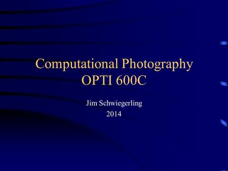 Computational Photography OPTI 600C