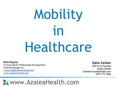 Baha Zeidan CEO & Co-Founder Azalea Health (877) 777-7686 Mobility in Healthcare Mark Ragusa Co-Founder & VP Business Development.