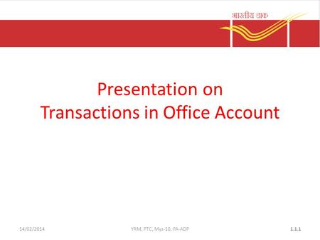 14/02/2014YRM, PTC, Mys-10, PA-ADP1.1.1 Presentation on Transactions in Office Account.