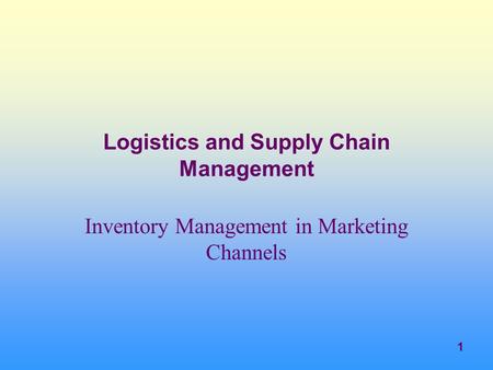 1 Logistics and Supply Chain Management Inventory Management in Marketing Channels.