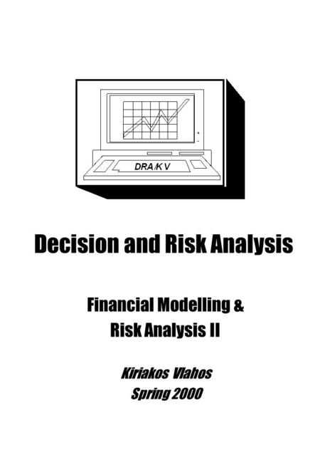 Decision and Risk Analysis Financial Modelling & Risk Analysis II Kiriakos Vlahos Spring 2000.